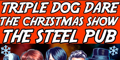 TRIPLE DOG DARE CHRISTMAS SHOW at The Steel Pub 
