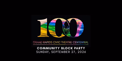 COMMUNITY BLOCK PARTY | Grand Rapids Civic Theatre Centennial
