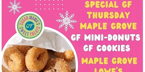 SPECIAL GF THURSDAY IN MAPLE GROVE! GF MINI-DONUTS & GF COOKIES - THU DEC 18TH- 3:00-6:30