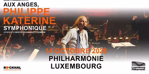 PHILIPPE KATERINE SYMPHONIQUE \u2022 Philharmonie, Luxembourg