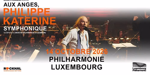 PHILIPPE KATERINE SYMPHONIQUE \u2022 Philharmonie, Luxembourg