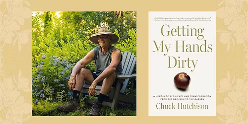 Book Talk: Getting My Hands Dirty with Chuck Hutchison