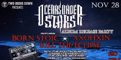 Oceans Under Stars - Album Release - w\/special guest * Axohxin * K*ll the Eclipse & Born Stotic *