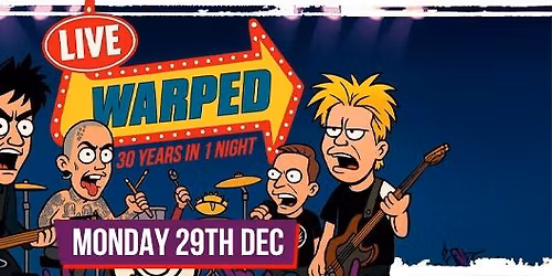 Warped \u2013 LIVE Pop Punk Classics \u2013 Monday 29th December
