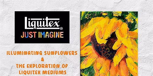 Illuminating Sunflowers with Liquitex and Alice Helwig