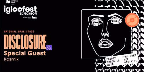 IGLOOFEST EDM #2: Disclosure (DJ set), Surprise Artist, Kosmix