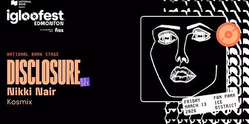 IGLOOFEST EDM #2: Disclosure (DJ set), Surprise Artist, Kosmix