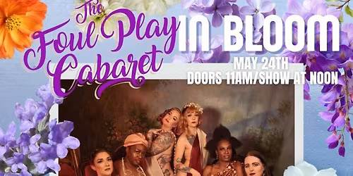 Foul Play Cabaret presents IN BLOOM A special Spring Sunday Brunch