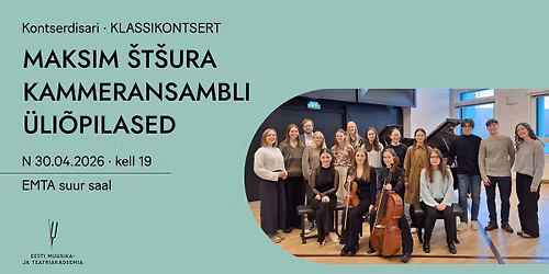 Klassikontsert. Maksim \u0160t\u0161ura kammeransambli \u00fcli\u00f5pilased