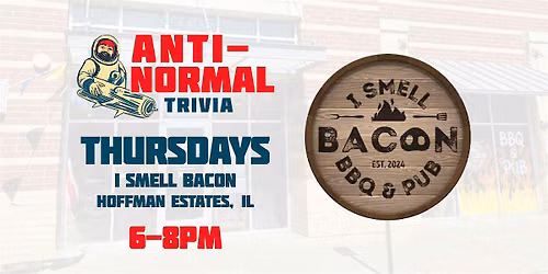 Anti-Normal Trivia @ I Smell Bacon BBQ (Hoffman Estates)