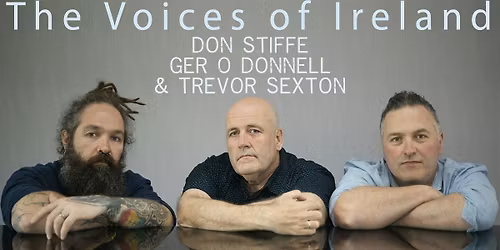 THE VOICES OF IRELAND - DON STIFFE, GER O DONNELL & TREVOR SEXTON