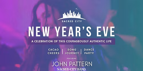 Sacred City NYE (Ft. John Pattern)