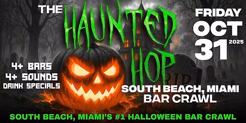 The Haunted Hop | South Beach, Miami Halloween Bar Crawl | Friday Oct. 31st