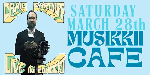 Craig Cardiff (Kingston, ON) Saturday, Mar 28th (Matinee)- Musikkii Cafe