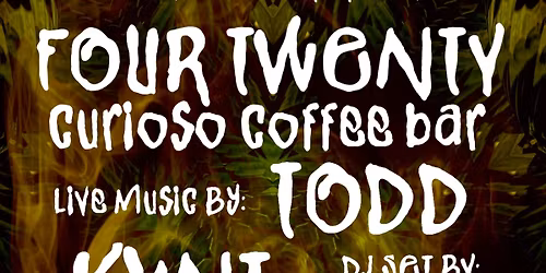 4\/20 Uptown Curioso w\/ Todd, KVNT, & On a Roll