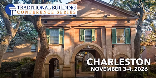 Traditional Building Conference Series - Charleston, SC