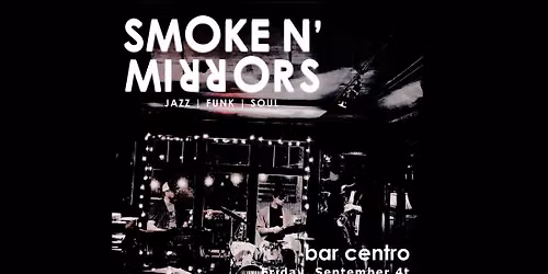 Smoke N' Mirrors at Bar Centro