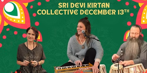 December 13th Sri Devi Kirtan Collective with Em