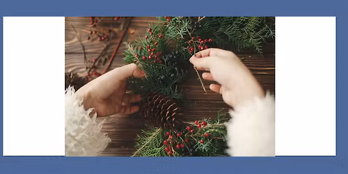 Holiday Wreath, Adult Program, $4 per adult upon arrival