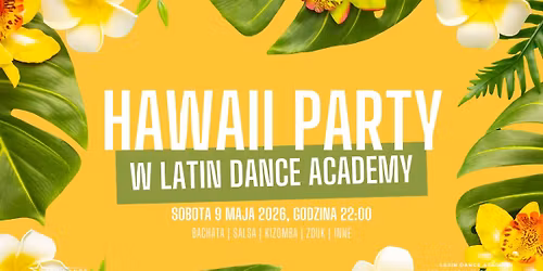 Hawaii Party - Dom\u00f3wka w Latin Dance Academy! | 9 maja '26