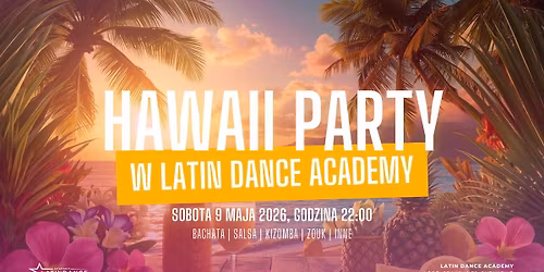 Hawaii Party - Dom\u00f3wka w Latin Dance Academy! | 9 maja '26