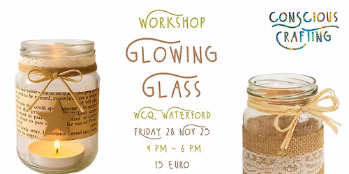 GLOWING GLASS workshop, Friday 28 Nov, Wcq, Waterford