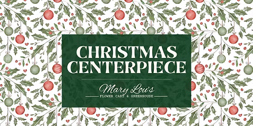 CHRISTMAS CENTERPIECE WORKSHOP
