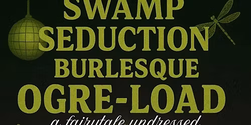 The Windy City Witches present Swamp Seduction: Burlesque OgreLoad