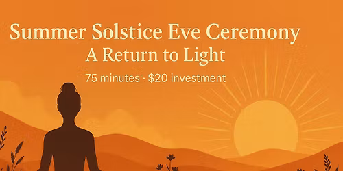 Summer Solstice Eve Ceremony (75 mins)