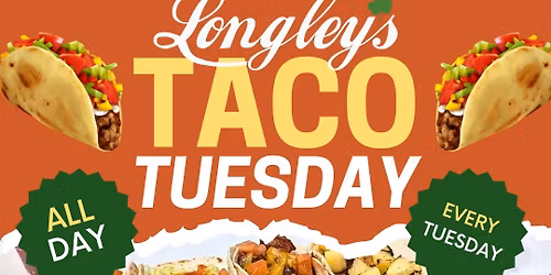 \ud83c\udf2e Taco Tuesday @ Longley\u2019s