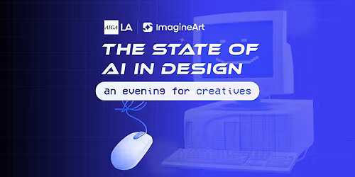 The State of AI in Design \u2014 Presented by ImagineArt \u00d7 AIGA Los Angeles