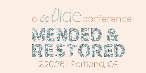 Mended & Restored: A Collide Conference