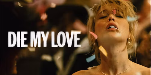 DIE MY LOVE (2025) *Opening Night