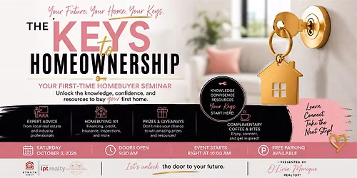 THE KEYS TO HOMEOWNERSHIP: Your FREE First-Time Homebuyer Seminar
