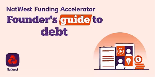 NatWest Funding Accelerator : Founder's Guide to Debt