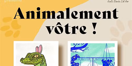 Vernissage \u00ab\u00a0Animalement v\u00f4tre!\u00a0\u00bb