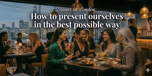 London! Dinner How to present ourselves in the best possible way