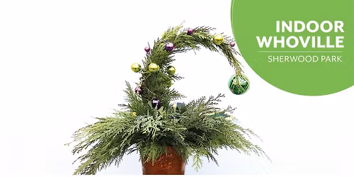 INDOOR Whoville Trees | Workshop | Salisbury Greenhouse Bay2| Sherwood Park