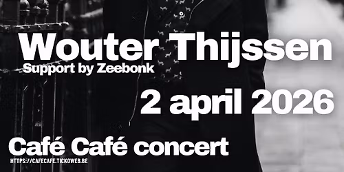 Caf\u00e9 Caf\u00e9 Concert :: Wouter Thijssen (album release) (Support by Zeebonk)