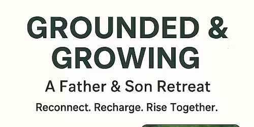 Grounded & Growing Father & Son Half Day Retreat