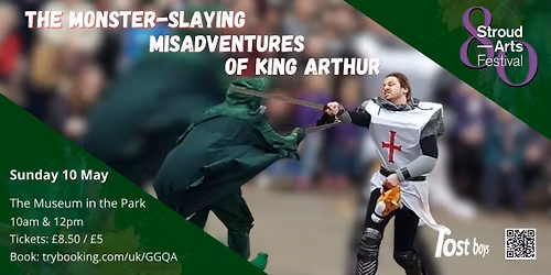 Stroud Arts Festival 80th Celebration: The Monster-Slaying Misadventures of King Arthur