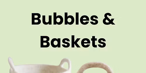 Bubbles & Baskets