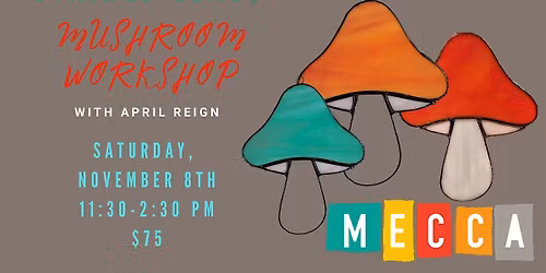 Stained Glass Mushroom Workshop with April Reign
