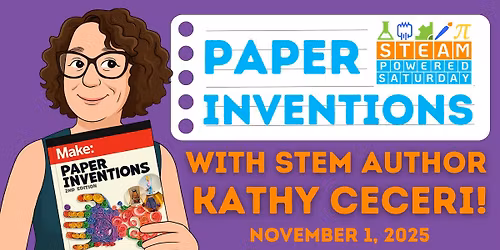 STEAM-Powered Saturday: Paper Inventions with Author Kathy Ceceri!