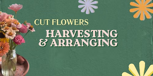 Cut Flowers- Harvesting and Arranging