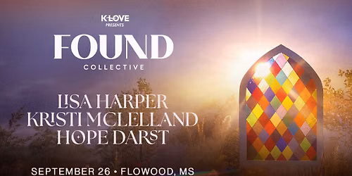 K-Love Presents: Found Collective Lisa Harper & Kristi McLelland and Worship With Hope Darst