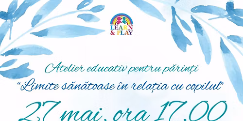  Atelier educativ pentru p\u0103rin\u021bi- Limite s\u0103n\u0103toase \u00een rela\u021bia cu copilul