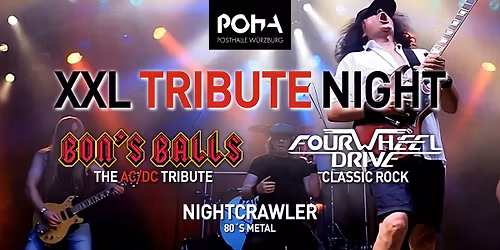 XXL TRIBUTE NIGHT | BON'S BALLS - FOUR WHEEL DRIVE - NIGHTCRAWLER | POSTHALLE W\u00dcRZBURG