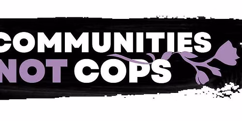 Communities not cops campaign interest meeting and cookout