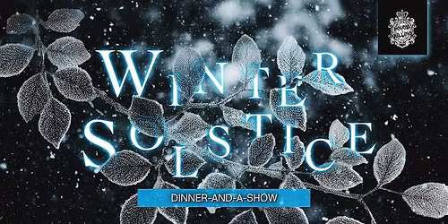 WINTER SOLSTICE \u2728Dinner-and-a-Show